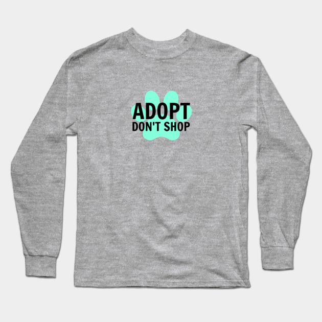 Adopt. Don't Shop. Long Sleeve T-Shirt by nyah14